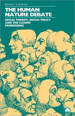 Harry Cowen - Human Nature Debate: Social Theory, Social Policy and the Caring Professions - 9780745307411 - V9780745307411