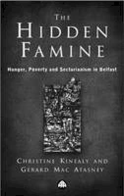 Kinealy, Christine; Mac Atasney, Gerard - The Hidden Famine: Hunger, Poverty and Sectarianism in Belfast 1840-50: Hunger, Poverty and Sectarianism in Belfast, 1840-1850 - 9780745313719 - KSG0034620