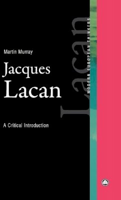 Martin Murray - Jacques Lacan: A Critical Introduction (Modern European Thinkers) - 9780745315959 - V9780745315959