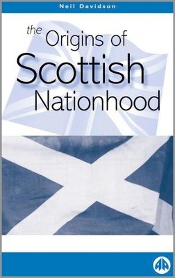 Neil Davidson - THE ORIGINS OF SCOTTISH NATIONHOOD (Pluto Critical History Series) - 9780745316086 - V9780745316086