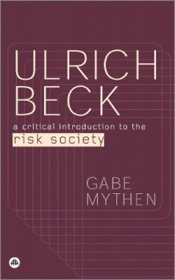 Gabe Mythen - Ulrich Beck: A Critical Introduction to the Risk Society - 9780745318141 - V9780745318141