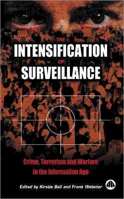 Kirstie Ball (Ed.) - The Intensification of Surveillance: Crime, Terrorism and Warfare in the Information Age - 9780745319940 - V9780745319940