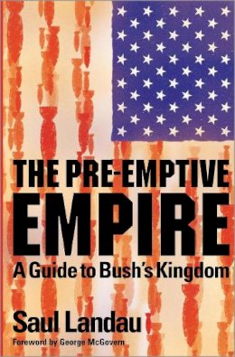 Saul Landau - The Pre-Emptive Empire: A Guide to Bush´s Kingdom - 9780745321400 - KI20002066