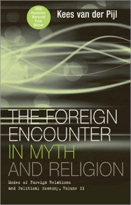 Kees Van Der Pijl - The Foreign Encounter in Myth and Religion: Modes of Foreign Relations and Political Economy, Volume II - 9780745323169 - V9780745323169