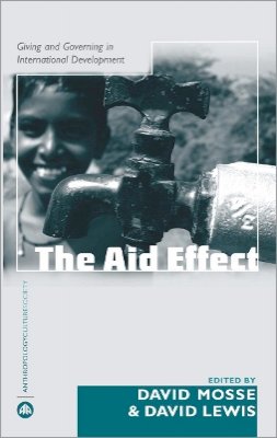 David Mosse (Ed.) - The Aid Effect: Giving and Governing in International Development - 9780745323862 - V9780745323862