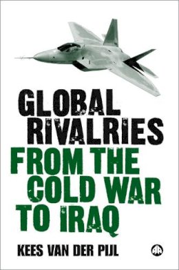 Kees Van Der Pijl - Global Rivalries From the Cold War to Iraq - 9780745325415 - V9780745325415