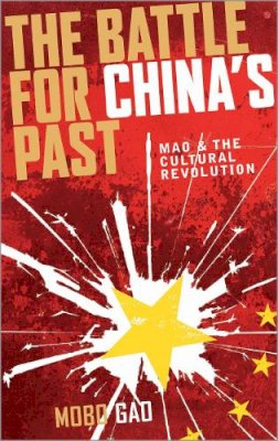 Mobo Gao - The Battle for China's Past: Mao and the Cultural Revolution - 9780745327808 - V9780745327808