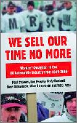 Paul Stewart - We Sell Our Time No More: Workers´ Struggles Against Lean Production in the British Car Industry - 9780745328676 - V9780745328676