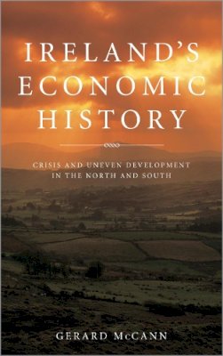 Gerard McCann - Ireland's Economic History: Crisis and Uneven Development in the North and South - 9780745330303 - V9780745330303