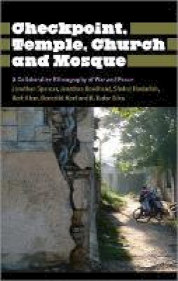 Jonathan Spencer - Checkpoint, Temple, Church and Mosque: A Collaborative Ethnography of War and Peace - 9780745331225 - V9780745331225