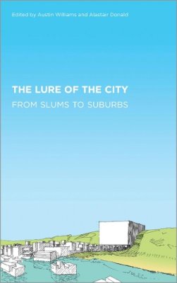 Austin Williams (Ed.) - The Lure of the City: From Slums to Suburbs - 9780745331775 - V9780745331775