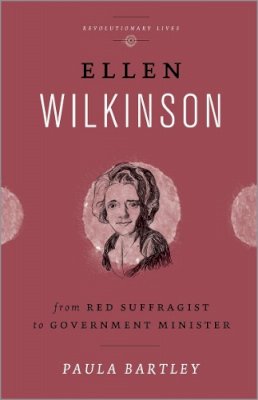 Paula Bartley - Ellen Wilkinson: From Red Suffragist to Government Minister - 9780745332376 - V9780745332376