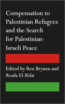 Rex Brynen (Ed.) - Compensation to Palestinian Refugees and the Search for Palestinian-Israeli Peace - 9780745333366 - V9780745333366