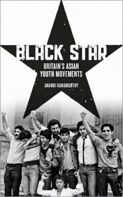 Anandi Ramamurthy - Black Star: Britain´s Asian Youth Movements - 9780745333489 - V9780745333489