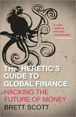 Brett Scott - The Heretic´s Guide to Global Finance: Hacking the Future of Money - 9780745333502 - V9780745333502