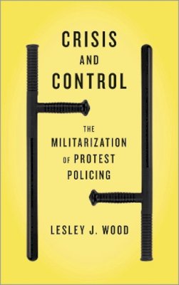 Lesley J. Wood - Crisis and Control: The Militarization of Protest Policing - 9780745333885 - V9780745333885