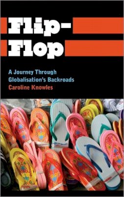 Caroline Knowles - Flip-Flop: A Journey Through Globalisation´s Backroads - 9780745334110 - V9780745334110