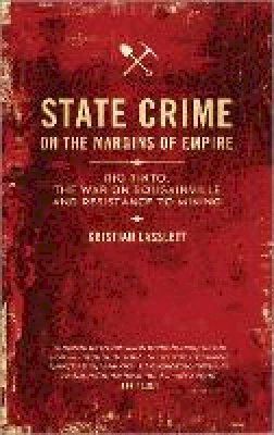 Kristian Lasslett - State Crime on the Margins of Empire: Rio Tinto, the War on Bougainville and Resistance to Mining - 9780745335032 - V9780745335032