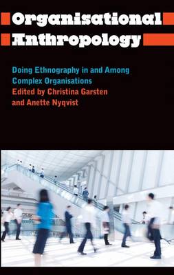 Christina Garsten (Ed.) - Organisational Anthropology: Doing Ethnography in and Among Complex Organisations - 9780745335285 - V9780745335285