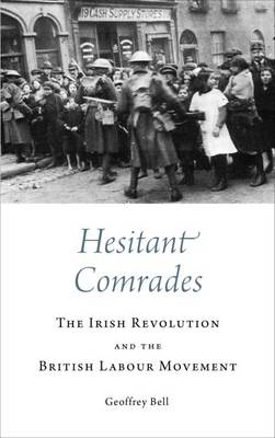 Geoffrey Bell - Hesitant Comrades: The Irish Revolution and the British Labour Movement - 9780745336602 - 9780745336602