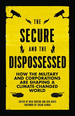 Nick Buxton (Ed.) - The Secure and the Dispossessed: How the Military and Corporations are Shaping a Climate-Changed World - 9780745336961 - V9780745336961