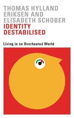 T Hylland Eriksen - Identity Destabilised: Living in an Overheated World - 9780745399126 - V9780745399126