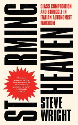 Steve Wright - Storming Heaven - Second Edition: Class Composition and Struggle in Italian Autonomist Marxism - 9780745399904 - V9780745399904