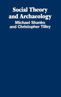 Michael Shanks - Social Theory and Archaeology - 9780745601847 - V9780745601847