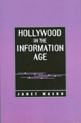 Janet Wasko - Hollywood in the Information Age: Beyond the Silver Screen - 9780745603193 - V9780745603193