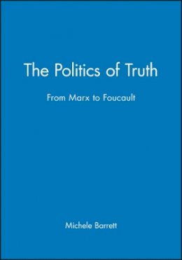 Michèle Barrett - The Politics of Truth: From Marx to Foucault - 9780745605036 - V9780745605036