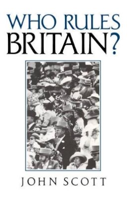 John Scott - Who Rules Britain? - 9780745605630 - V9780745605630