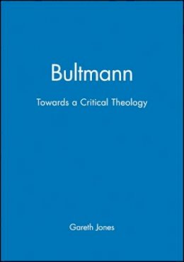 Gareth Jones - Bultmann: Towards a Critical Theology - 9780745606972 - V9780745606972