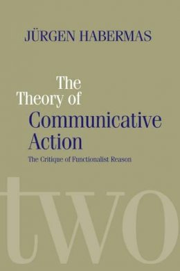 Jurgen Habermas - The Theory of Communicative Action: Lifeworld and Systems, a Critique of Functionalist Reason, Volume 2 - 9780745607702 - V9780745607702