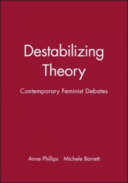 Michele Barrett - Destabilizing Theory: Contemporary Feminist Debates - 9780745607955 - V9780745607955