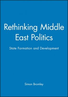 Simon Bromley - Rethinking Middle East Politics: State Formation and Development - 9780745609089 - V9780745609089