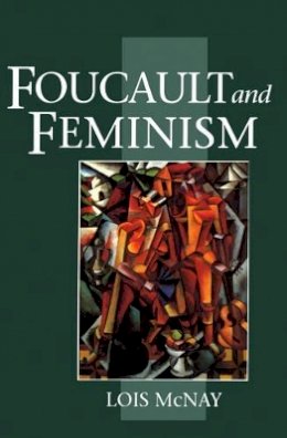 Lois McNay - Foucault and Feminism: Power, Gender and the Self - 9780745609393 - V9780745609393