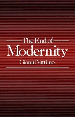 Gianni Vattimo - The End of Modernity: Nihilism and Hermeneutics in Post-modern Culture - 9780745609713 - V9780745609713