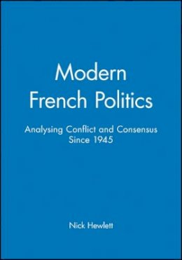 Nick Hewlett - Modern French Politics: Analysing Conflict and Consensus Since 1945 - 9780745611204 - V9780745611204