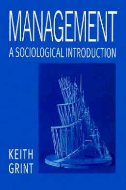 Keith Grint - Management: A Sociological Introduction - 9780745611495 - V9780745611495