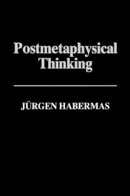 Jurgen Habermas - Postmetaphysical Thinking: Between Metaphysics and the Critique of Reason - 9780745614120 - V9780745614120