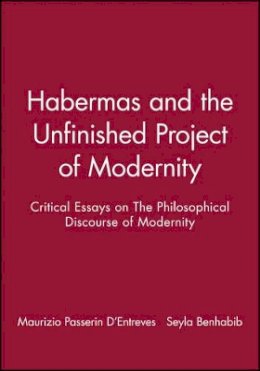 D´entreves - Habermas and the Unfinished Project of Modernity: Critical Essays on The Philosophical Discourse of Modernity - 9780745614526 - V9780745614526