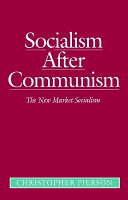 Christopher Pierson - Socialism After Communism: The New Market Socialism - 9780745614588 - V9780745614588