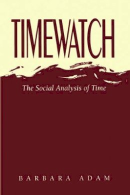 Barbara Adam - Timewatch: The Social Analysis of Time - 9780745614618 - V9780745614618