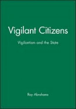 Ray Abrahams - Vigilant Citizens: Vigilantism and the State - 9780745616384 - V9780745616384