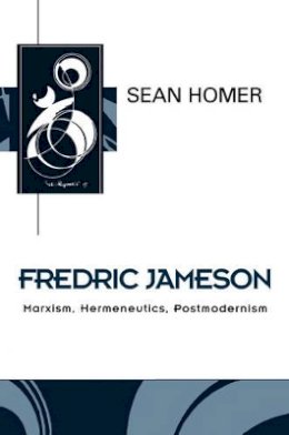 Sean Homer - Fredric Jameson: Marxism, Hermeneutics, Postmodernism - 9780745616858 - V9780745616858