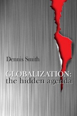 Dennis Smith - Globalization: The Hidden Agenda - 9780745617039 - V9780745617039