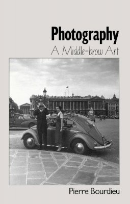 Pierre Bourdieu - Photography: A Middle-Brow Art - 9780745617152 - V9780745617152