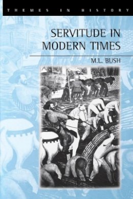 M. L. Bush - Servitude in Modern Times - 9780745617299 - V9780745617299