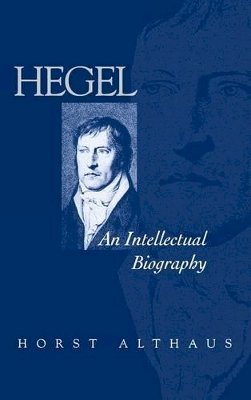 Horst Althaus - Hegel: An Intellectual Biography - 9780745617817 - KSG0034342