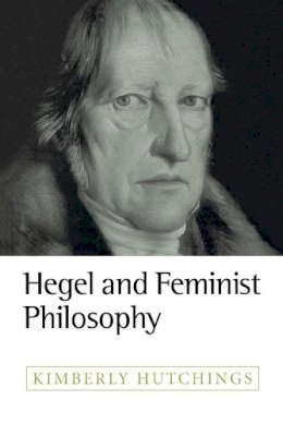 Kimberly Hutchings - Hegel and Feminist Philosophy - 9780745619521 - V9780745619521